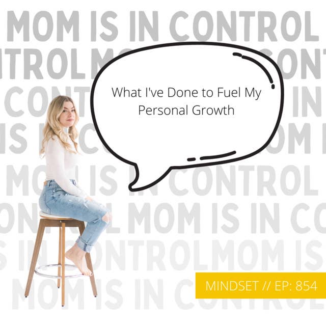 854: [MINDSET] What I've Done to Fuel My Personal Growth