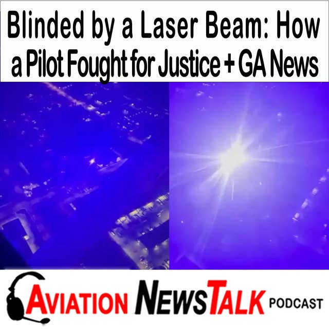296 Blinded by a Laser Beam: How a Pilot Fought for Justice + GA News