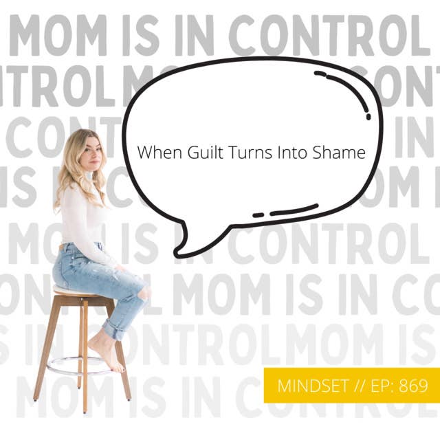 869: [MINDSET] When Guilt Turns Into Shame