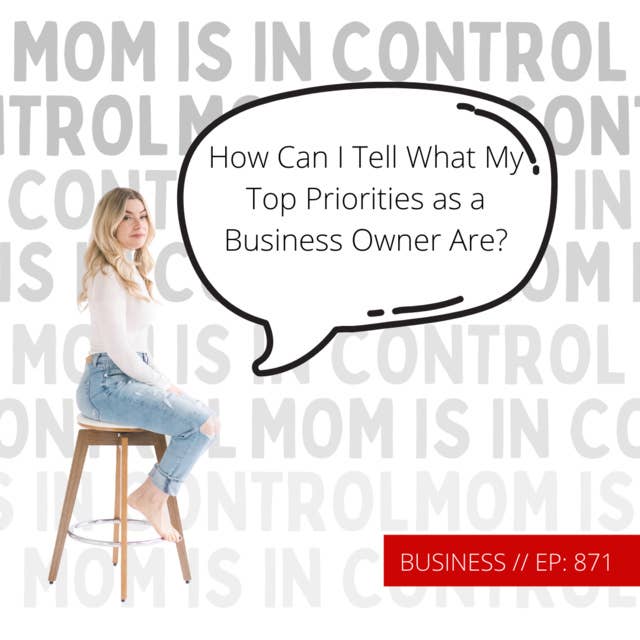 871: [BUSINESS] How Can I Tell What My Top Priorities as a Business Owner Are?
