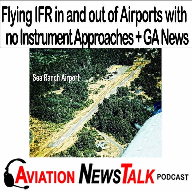311 Flying IFR in and out of Airports with no Instrument Approaches + GA News