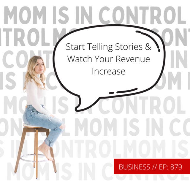 879: [BUSINESS] Start Telling Stories & Watch Your Revenue Increase