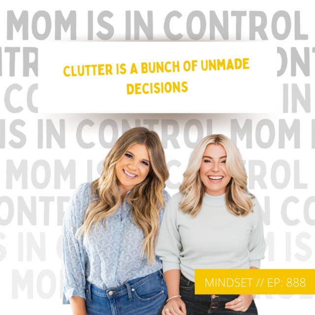 888: [MINDSET] Clutter Is A Bunch Of Unmade Decisions {Interview with Allie Casazza}