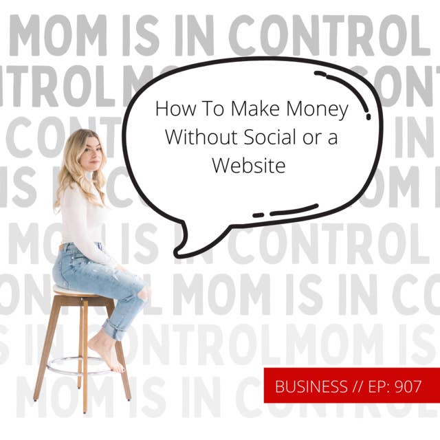 907: [BUSINESS] How To Make Money Without Social or a Website