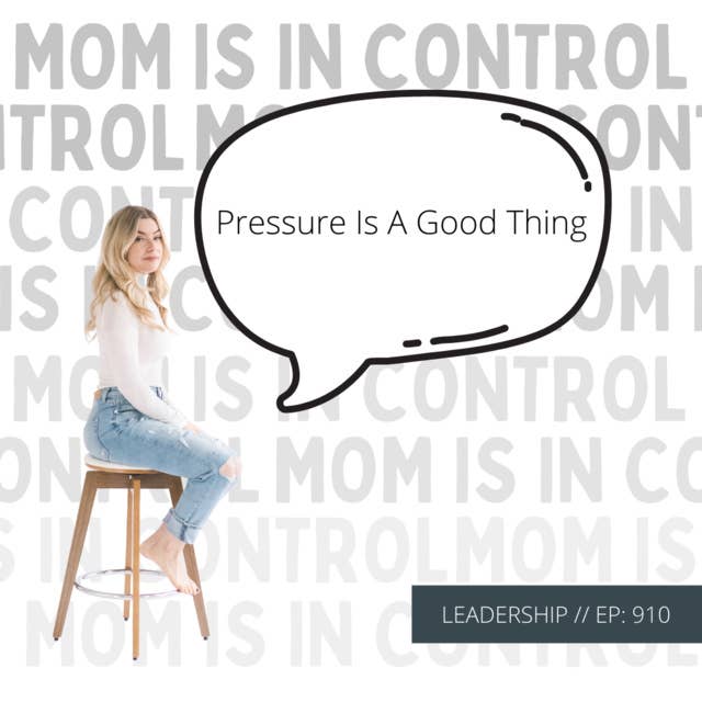 910: [LEADERSHIP] Pressure is a Good Thing