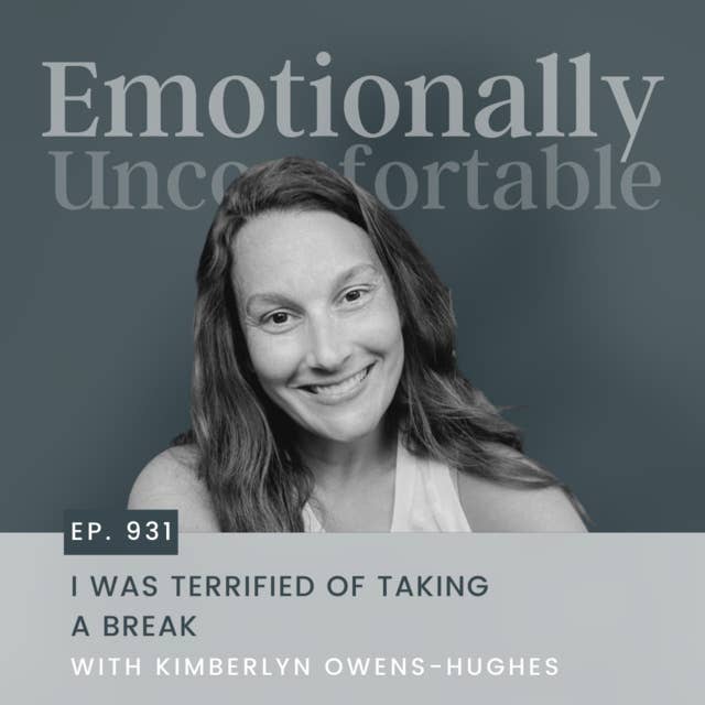 931: "I was Terrified of Taking a Break" {Interview with Kimberlyn Owens-Hughes}