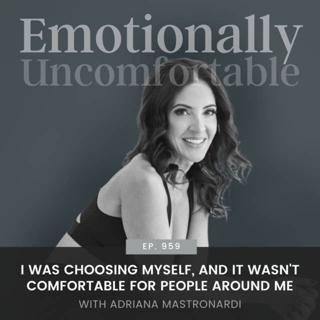 959: "I was choosing myself, and it wasn't comfortable for people around me." {Interview with Adriana Mastronardi}