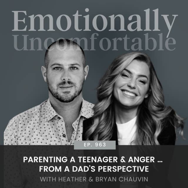 963: “Parenting a Teenager & Anger …From a Dad’s Perspective” {Interview with Bryan Chauvin}