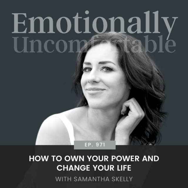 971: [BEST OF] "How to Own Your Power and Change Your Life" {My Interview with Samantha Skelly}