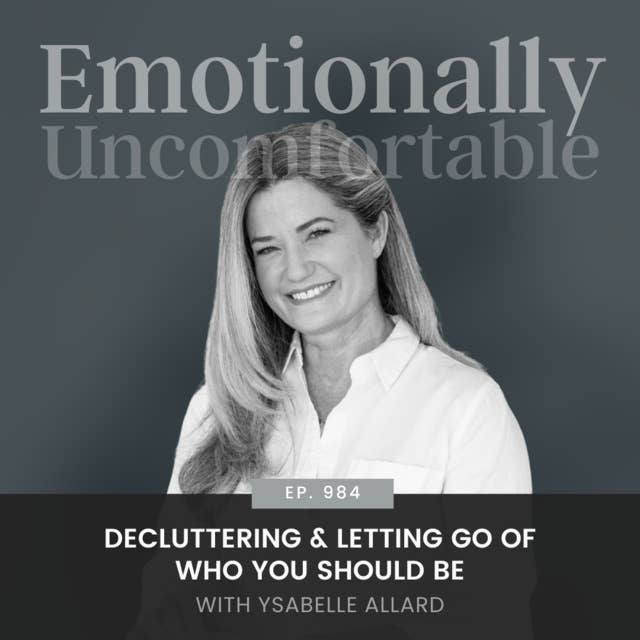 984: "Decluttering & Letting Go Of Who You Should Be" {Interview with Ysabelle Allard}