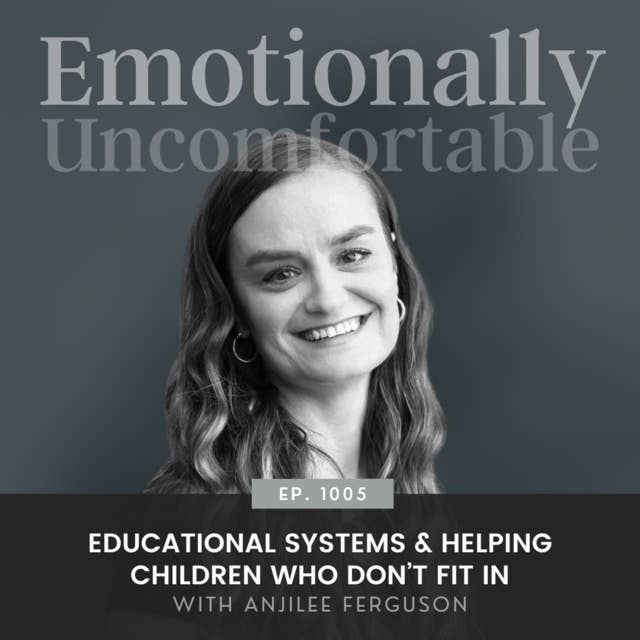 1005: "Educational Systems & Helping Children Who Don’t Fit In" {Interview with Anjilee Ferguson}