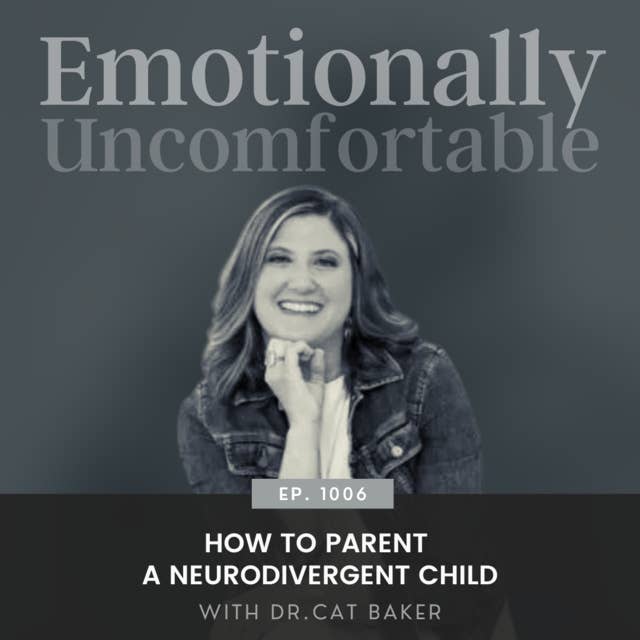 1006: "How To Parent A Neurodivergent Child" {Interview with Dr. Catherine Baker}