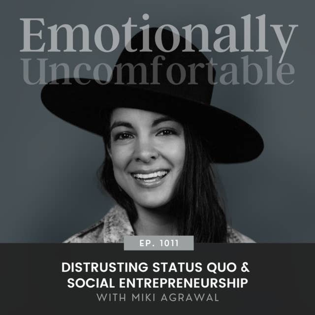 1011: "Distrusting Status Quo & Social Entrepreneurship" {Interview with Miki Agrawal}