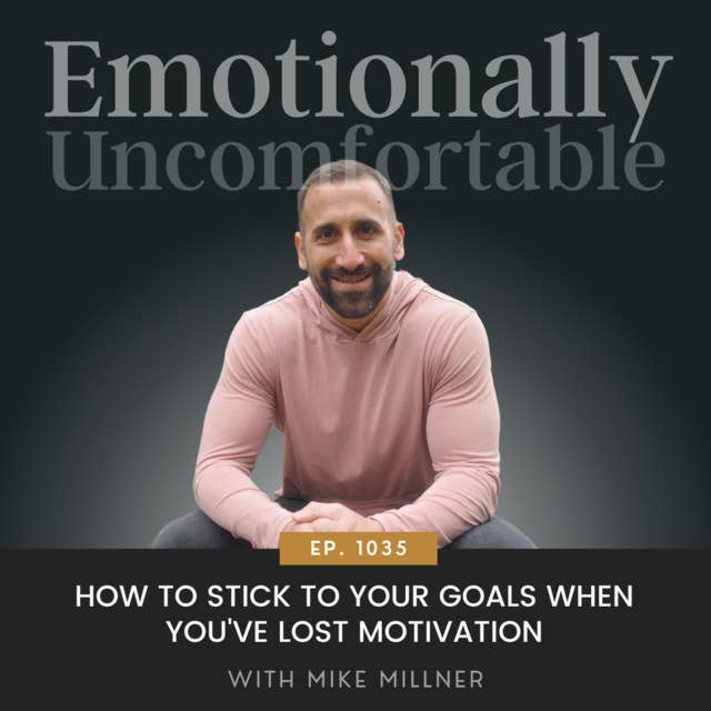 1035: "How To Stick To Your Goals When You've Lost Motivation" {Interview with Mike Millner}