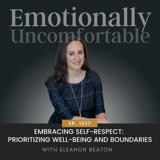 1057: "Embracing Self-Respect: Prioritizing Well-Being and Boundaries" {Interview with Eleanor Beaton}