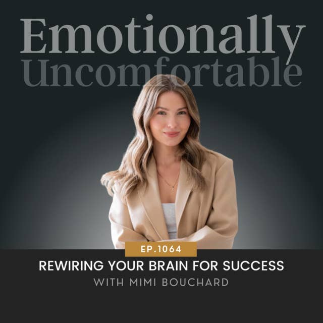 1064: "Rewiring Your Brain For Success" {Interview with Mimi Bouchard}