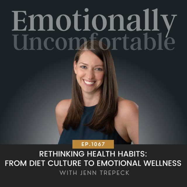 1067: "Rethinking Health Habits: From Diet Culture to Emotional Wellness" {Interview with Jenn Trepeck}