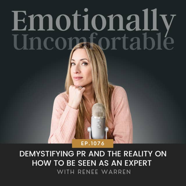 1076: "Demystifying PR and The Reality On How to Be Seen As An Expert" {Interview with Renee Warren}