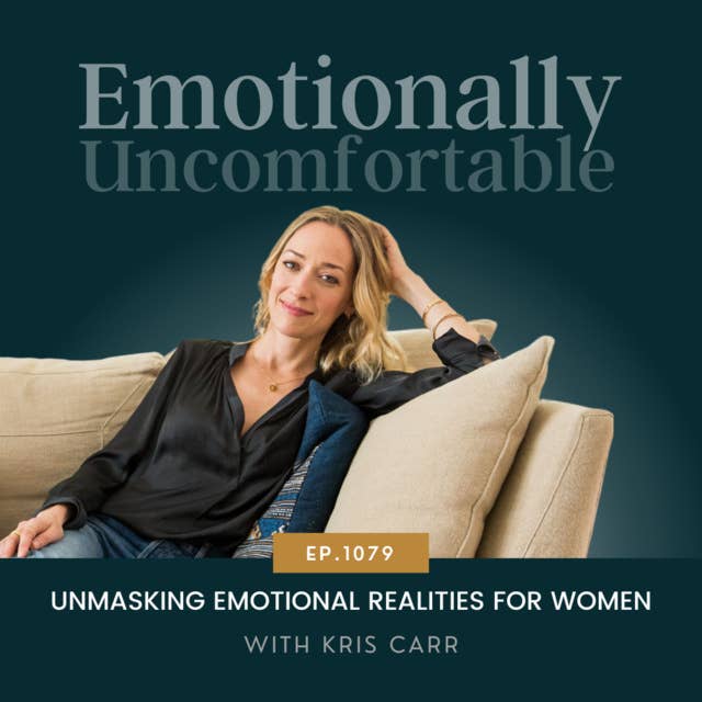 1079: "Unmasking Emotional Realities for Women" {Interview with Kris Carr}