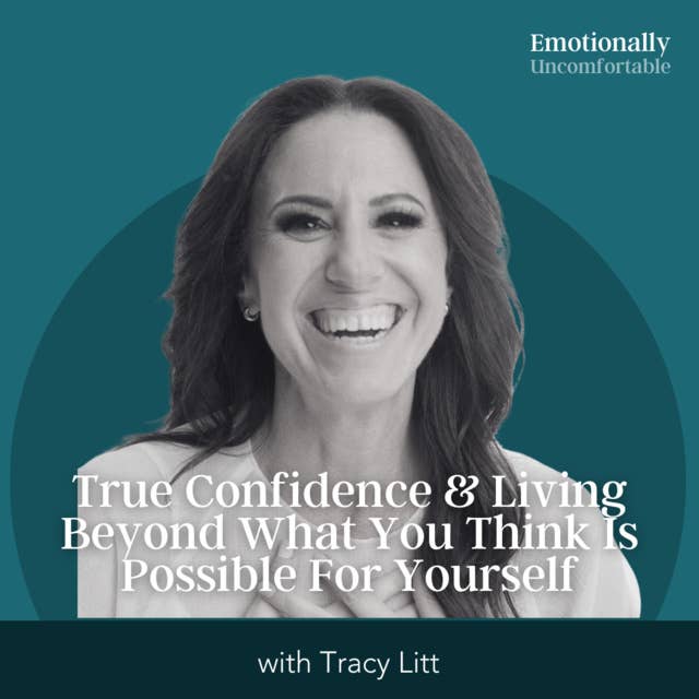 1085: “True Confidence & Living Beyond What You Think Is Possible For Yourself” {Interview with Tracy Litt}