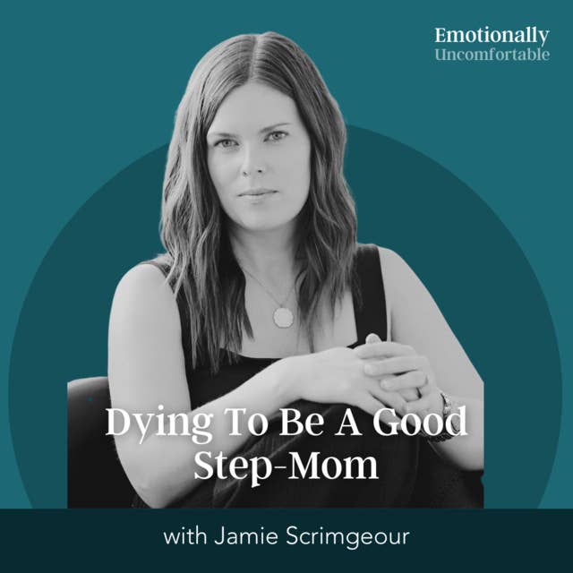 1102: "Dying To Be A Good Step-Mom" (Originally Published On The Kick Ass Stepmom Podcast with Jamie Scrimgeour)