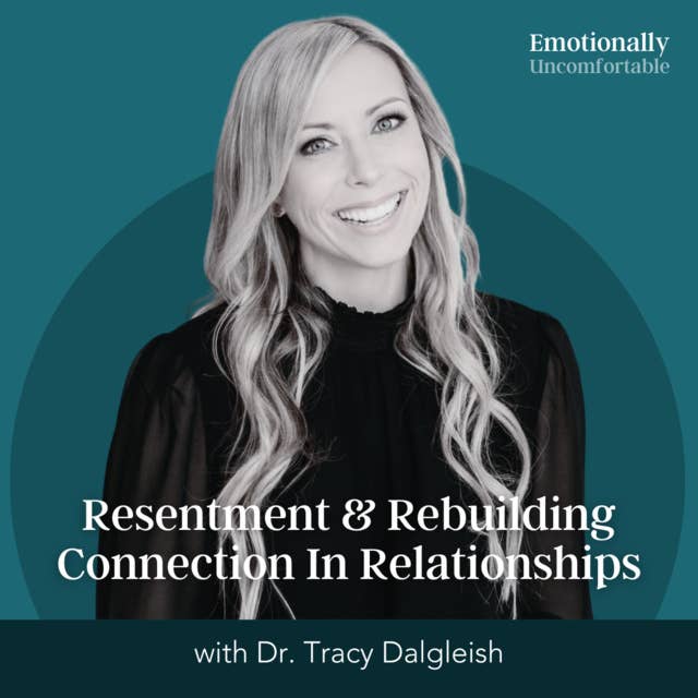 1105: "Resentment & Rebuilding Connection In Relationships" {Interview with Dr. Tracy Dalgleish}