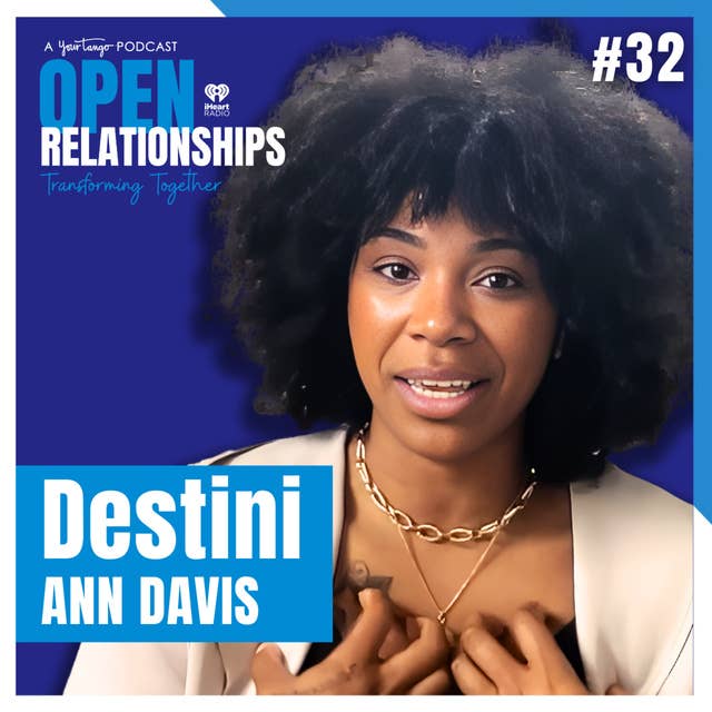 I Was the “Bad Kid” & It Shaped How I Parent ft. Destini Ann Davis | Open Relationships Podcast