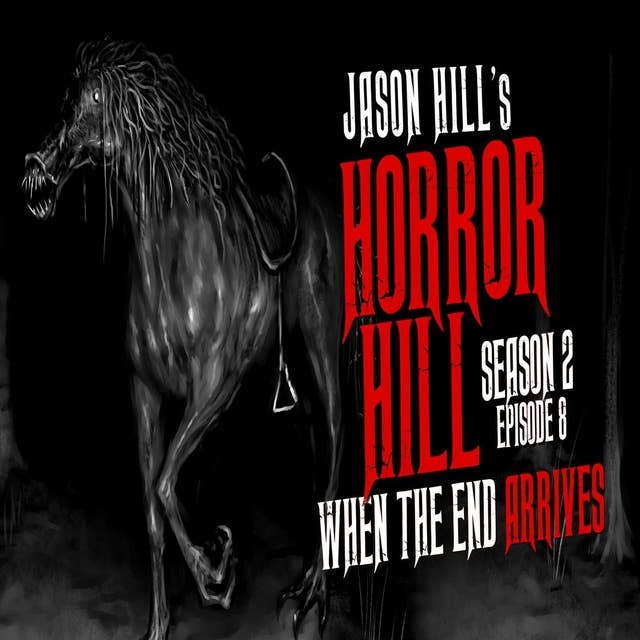 8: S2E08 – "When the End Arrives" – Horror Hill