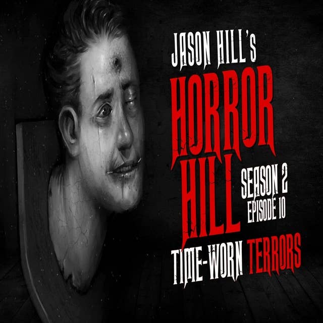 10: S2E10 – "Time-Worn Terrors" – Horror Hill