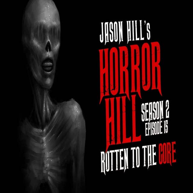 15: S2E15 – "Rotten to the Core" – Horror Hill