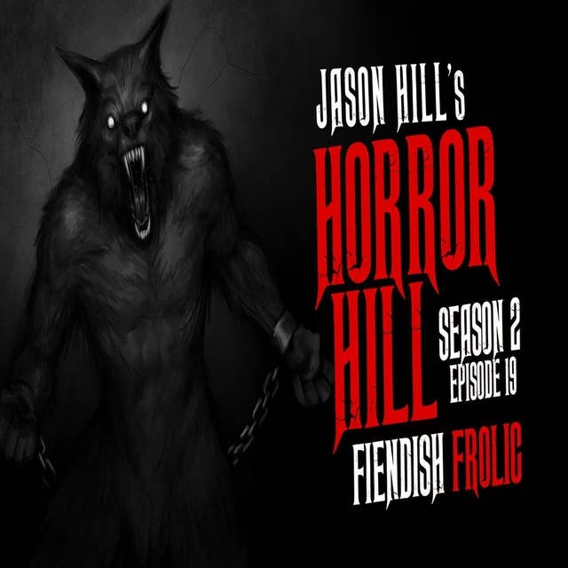 19: S2E19 – "Fiendish Frolic" – Horror Hill