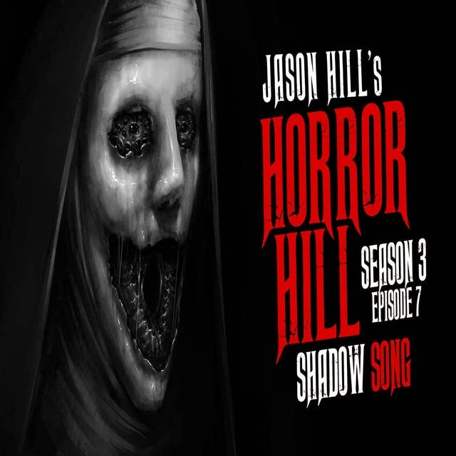7: S3E07 – "Shadow Song" – Horror Hill
