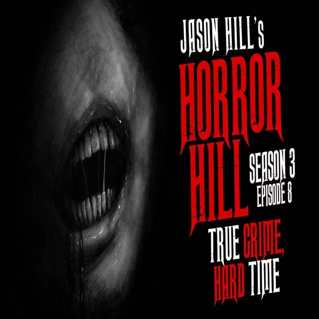 8: S3E08 – "True Crime, Hard Time" – Horror Hill