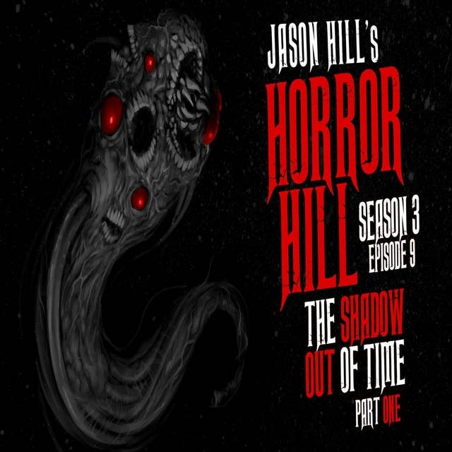 9: S3E09 – "The Shadow Out of Time" (Part 1) – Horror Hill