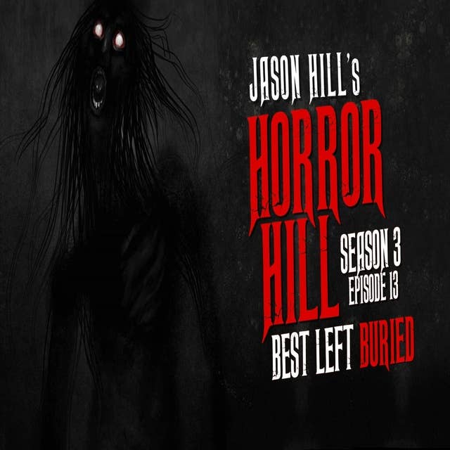 13: S3E13 – "Best Left Buried" – Horror Hill