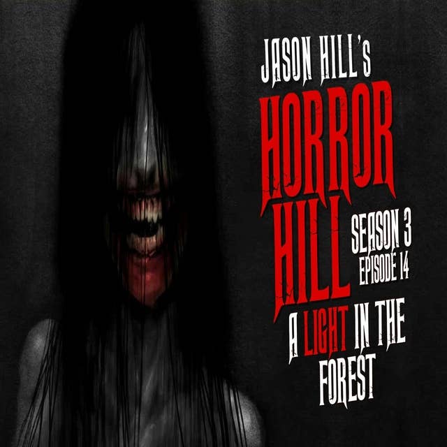 14: S3E14 – "A Light in the Forest" – Horror Hill