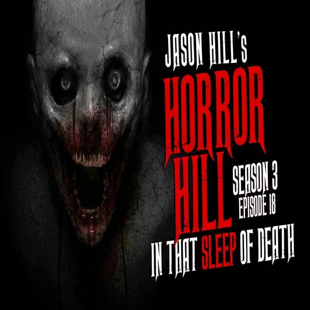18: S3E18 – "In That Sleep of Death" – Horror Hill