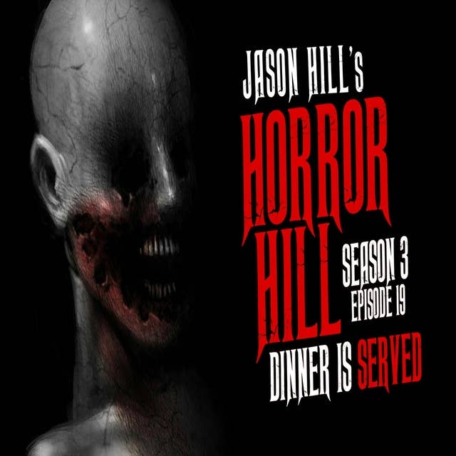 19: S3E19 – "Dinner is Served" – Horror Hill