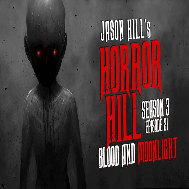 21: S3E21 – "Blood and Moonlight" – Horror Hill