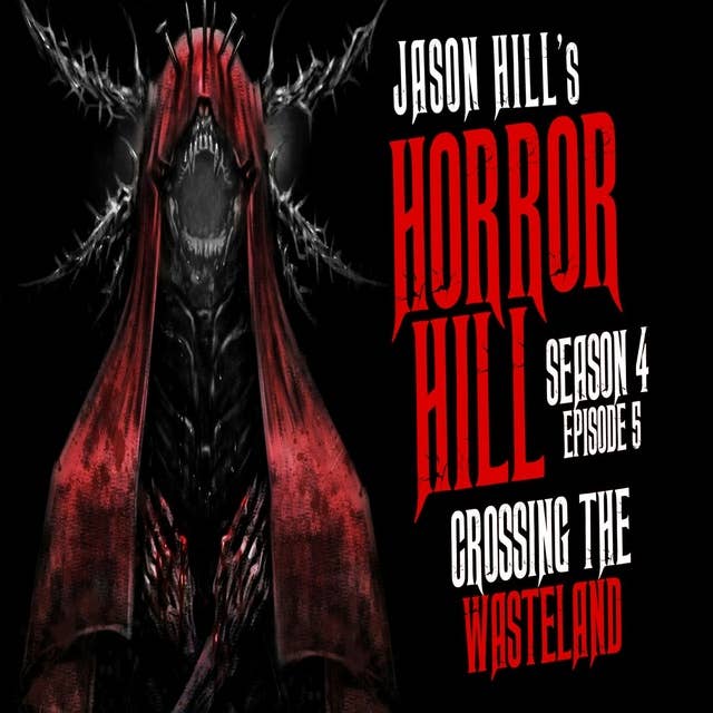S4E05 – "Crossing the Wasteland" – Horror Hill