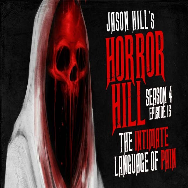 S4E15 – "The Intimate Language of Pain" – Horror Hill