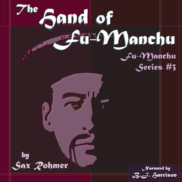 Ep. 622, The Hand of Fu-Manchu, part 2of7, by Sax Rohmer