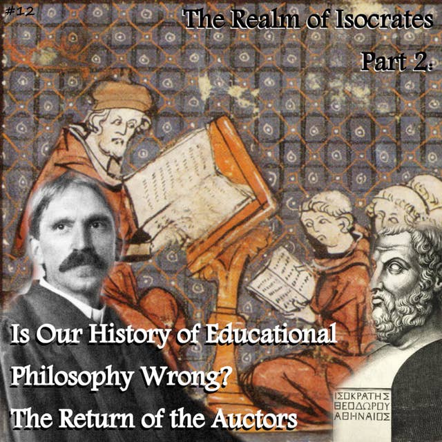 12. The Realm of Isocrates, Pt. 2: Is Our History of Educational Philosophy Mostly Wrong? The Return of the Auctors (w/ Kevin Cole)