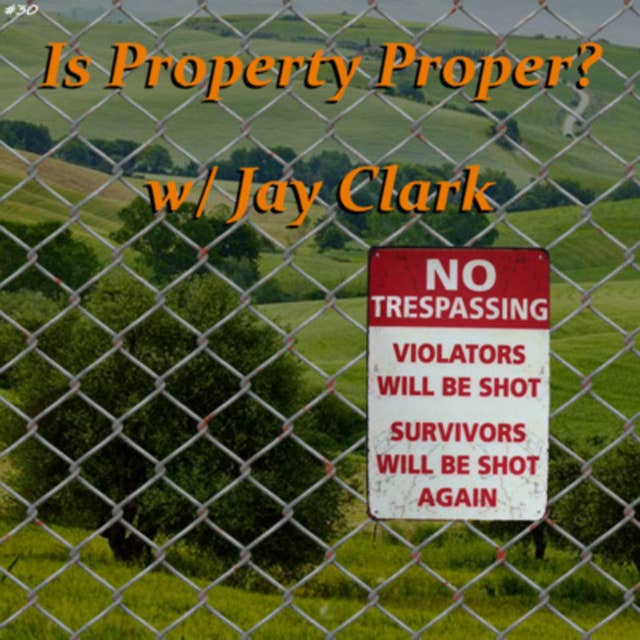 30. Is Property Proper? w/ Jay Clark