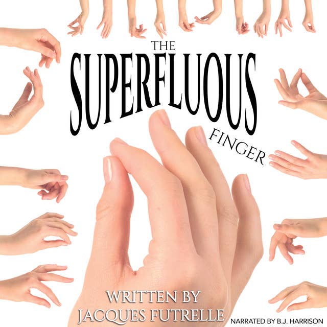 Ep. 803, The Superfluous Finger, by Jacques Futrelle