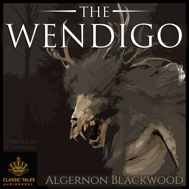 Ep. 808, The Wendigo, Part 1 of 2, by Algernon Blackwood