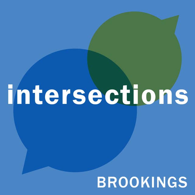 Intersections: A new podcast from The Brookings Institution