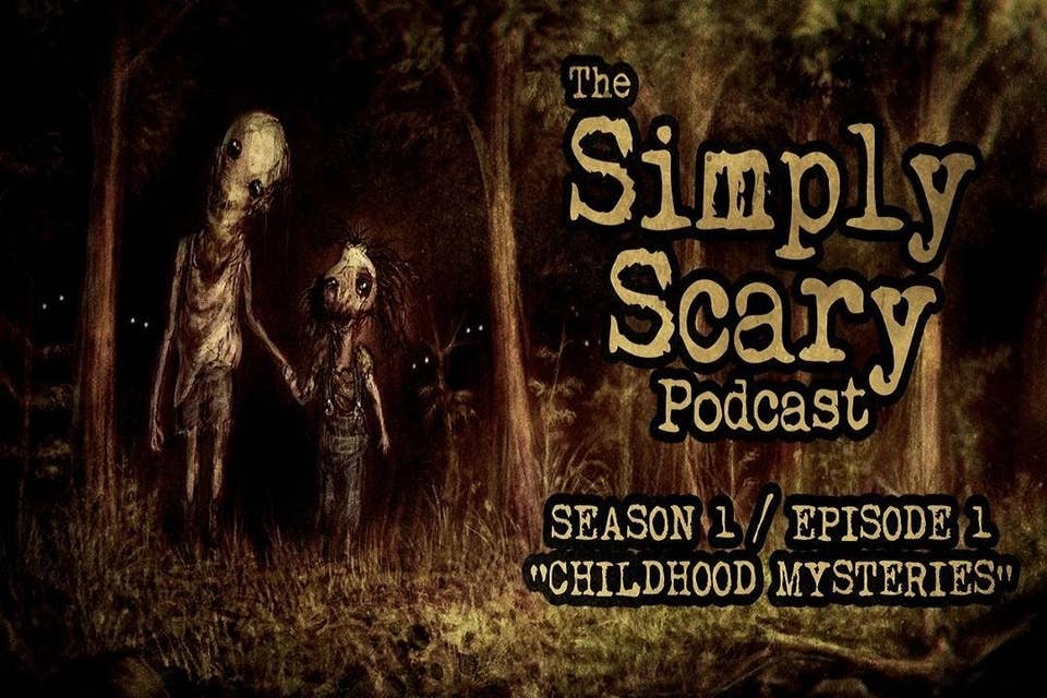 1: S1E01 – "Childhood Mysteries” – The Simply Scary Podcast 