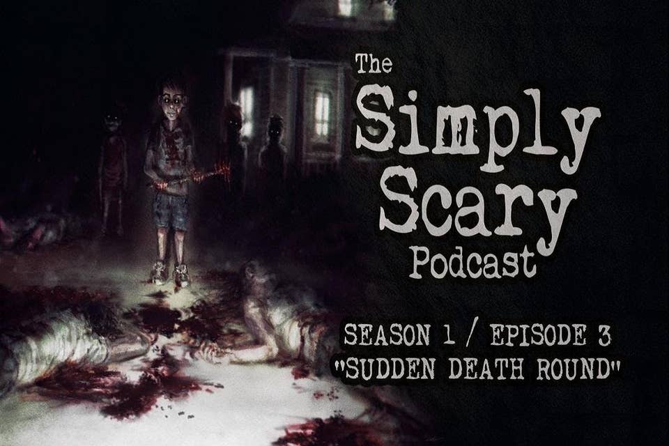 3: S1E03 – “Sudden Death Round” – The Simply Scary Podcast