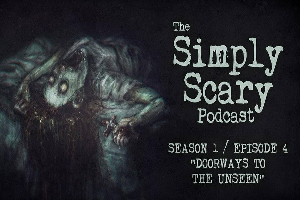 4: S1E04 – “Doorways to the Unseen” – The Simply Scary Podcast